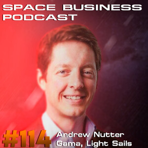 Space Business Podcast #114 - Andrew Nutter, Gama Space: Light Sails