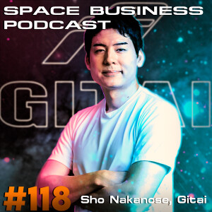 Space Business Podcast #118 - Sho Nakanose, Gitai: Space Robotics