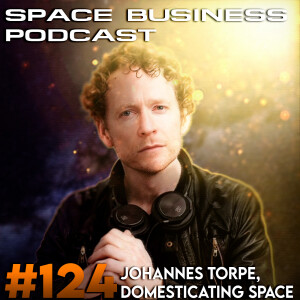 Space Business Podcast #124 - Johannes Torpe: A Designer domesticating Space