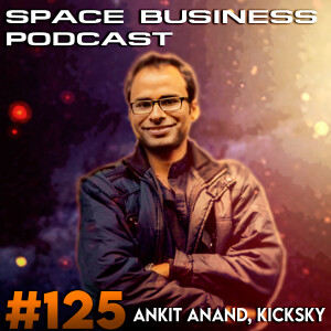 Space Business Podcast # 125 - Ankit Anand, Kicksky