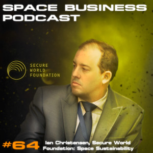 #64 Ian Christensen, Secure World Foundation: Space Sustainability