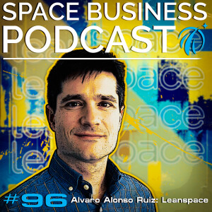 Space Business Podcast #96 Alvaro Alonso Ruiz: Leanspace
