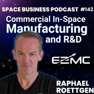 #142 | Commercial In-Space R&D and Manufacturing | Raphael Roettgen, E2MC Ventures