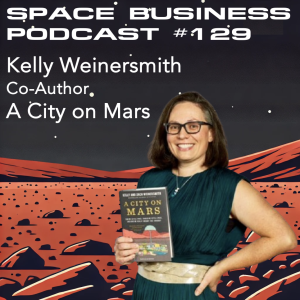 Space Business Podcast #129 - Kelly Weinersmith, Co-Author: A City On Mars