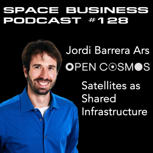 Space Business Podcast #128 - Jordi Barrera Ars, Open Cosmos: Satellites as Shared Infrastructure