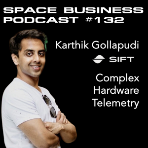 Space Business Podcast #132 - Karthik Gollapudi, Sift: Complex Hardware Telemetry