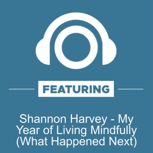 Shannon Harvey My Year of Living Mindfully (What Happened Next)