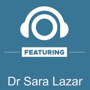 The Fruits of Practice - Dr Sara Lazar