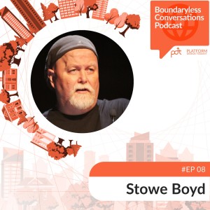 Ep. 08 Stowe Boyd - Ecosystemic Organizations and the Future of Work