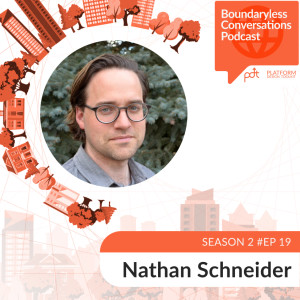 S2 Ep. 19 Nathan Schneider – From Platform Coops to Exit to Community