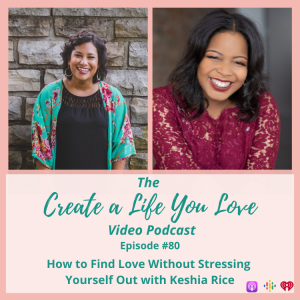 How to Find Love Without Stressing Yourself Out with Keshia Rice