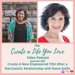 Create a New Empowered YOU after a Narcissistic Relationship with Rosie Aiello