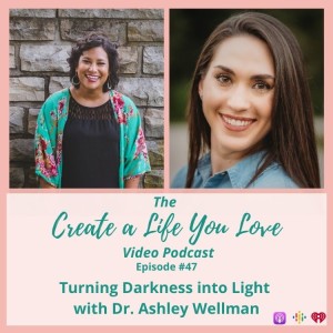 Turning Darkness into Light with Dr. Ashley Wellman