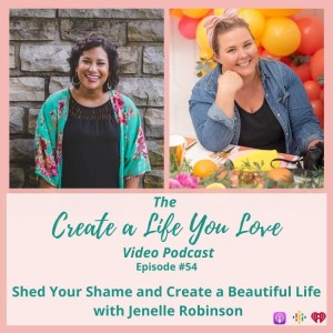 Shed Your Shame and Create a Beautiful Life with Jenelle Robinson
