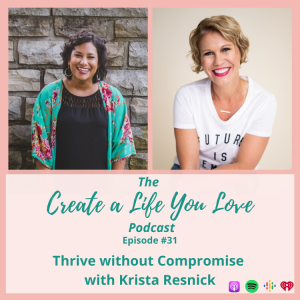 Thrive without Compromise with Krista Resnick - CALYL Podcast Ep. 31
