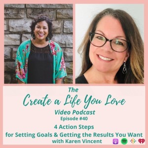 4 Action Steps for Setting Goals & Getting the Results You Want with Karen Vincent