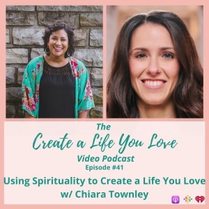 Using Spirituality to Create a Life You Love w/ Chiara Townley