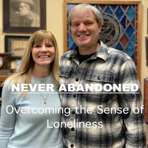 Never Abandoned - Overcoming the Sense of Loneliness