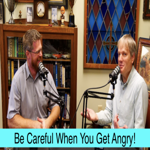 Be Careful When You Get Angry