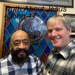 Truth About Jesus - John 17