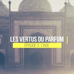 LES VERTUS DU PARFUM - 03 l'Inde