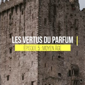 LES VERTUS DU PARFUM - 05 Le Moyen-Âge