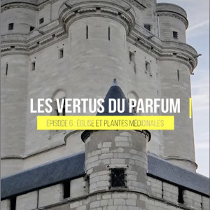 LES VERTUS DU PARFUM - 06 Eglise et plantes médicinales