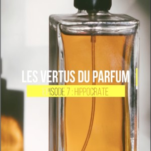 LES VERTUS DU PARFUM - 07 Hippocrate