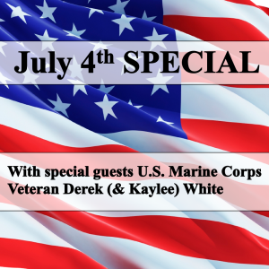 July 4th SPECIAL with U.S. Marine Corps veteran Derek (& Kaylee) White!