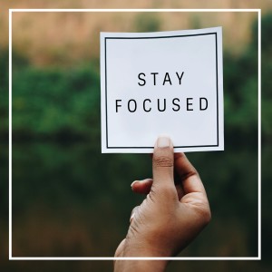 Staying Focused During Monumental Life Changes