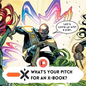 What’s your pitch for an X-book? (ft @blckbolex and @gl2814_3)