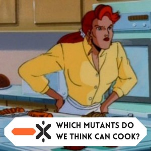 Which mutant do we think can cook? (ft. @thatnerdkris / @blckbolex)