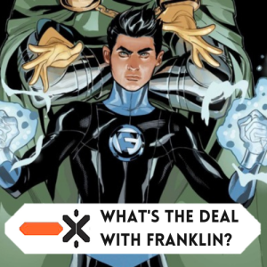 What’s going on with Franklin Richards? (ft. @shatmanrules)