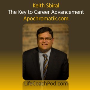 Ep 27 | The Key to Career Advancement with Keith Sbiral