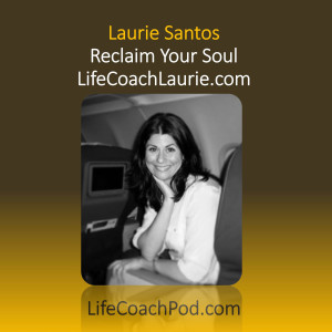 Ep 36 | Reclaiming Your Soul with Laurie Santos