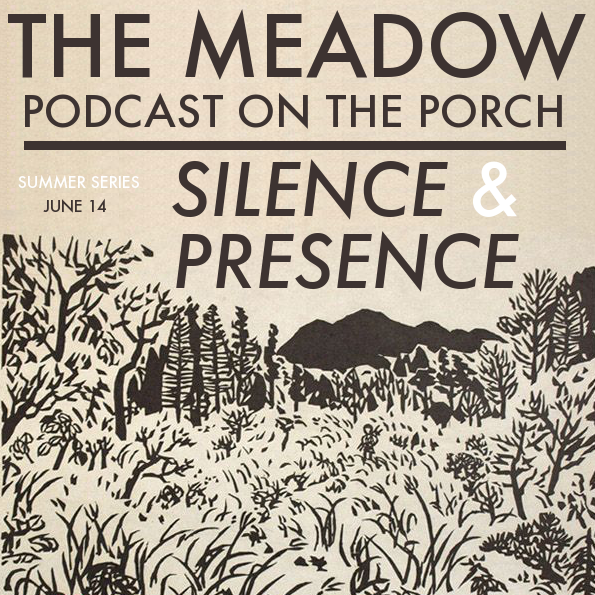 Silence &amp; Presence - Podcast on the Porch