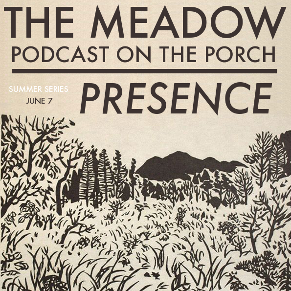 Presence - Podcast on the Porch