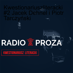 Kwestionariusz literacki #2 Jacek Dehnel i Piotr Tarczyński