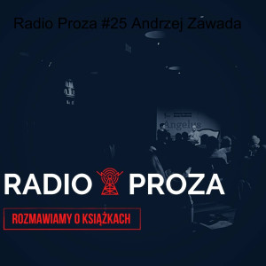 Radio Proza #25 Andrzej Zawada