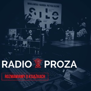 Radio Proza #22 Olga Gitkiewicz i Jakub Nowotarski