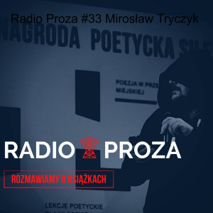 Radio Proza #33 Mirosław Tryczyk