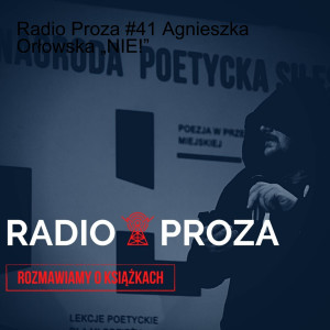 Radio Proza #41 Agnieszka Orłowska „NIE!”