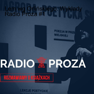 Lem wg Orlińskiego. Wykłady Radio Proza #1