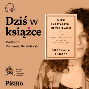 Dziś w książce #11 Zuboff. Kto nadzoruje w kapitalizmie nadzoru?