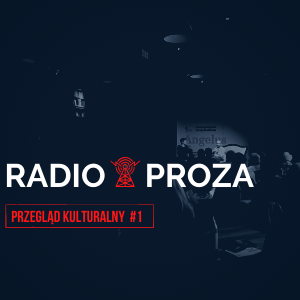Radio Proza. Przegląd kulturalny #1