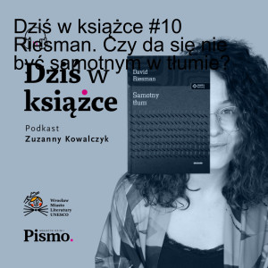 Dziś w książce #10 Riesman. Czy da się nie być samotnym w tłumie?