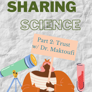 Sharing Science Part 2: Trust w/ Dr. Maktoufi