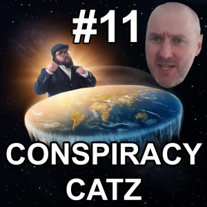 Ep. 11 - Flat earth chat with Conspiracy Catz
