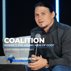 The Prophetic with Leon du Preez - COALITION - Where’s The Young Men of God❓