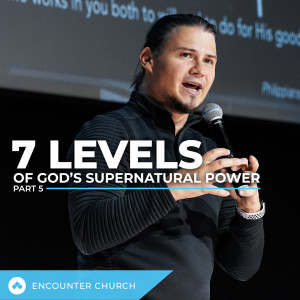 7 Levels of God's Supernatural Power - Part 5